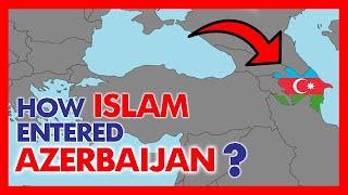 How Islam entered Azerbaijan? How Azerbaijan's population turned Muslim | History of Azerbaijan |NSH