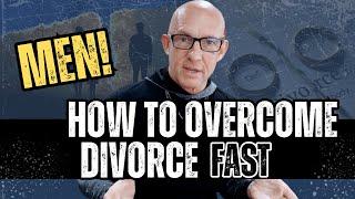 MEN!  HOW TO OVERCOME DIVORCE FAST- Kevin Ray Ward