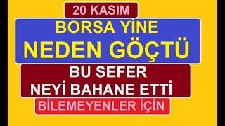 20 KASIM | BORSA YİNE NEDEN GÖÇTÜ | BU SEFER NEYİ BAHANE ETTİ | BİLEMEYENLER İÇİN | BİST BORSA HİSSE