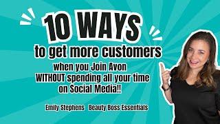 10 Ways to Get More Customers when you Join Avon WITHOUT Spending all your Time on Social Media!!