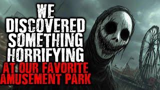 We Discovered Something Horrifying at Our Favorite Amusement park | Scary stories from The Internet