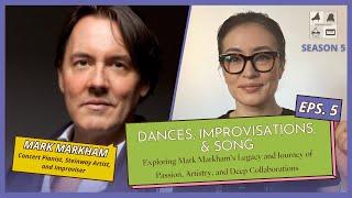 Season 5 Episode 5: “Dances, Improvisations, and Song,” Mark Markham - Steinway Artist & Improviser