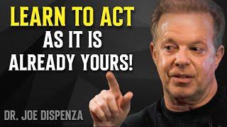 Learn to Act As It Is Already Yours - Dr. Joe Dispenza Motivation