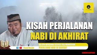 Kisah Perjalanan Nabi di Akhirat dari dibangkitkan Sampai Masuk kedalam Surga - Ustadz Abu Humairoh