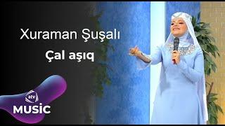 Xuraman Şuşalı - Çal aşıq