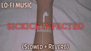 Slowed And Reverb - SICKICK INFECTED (FULL SONG)