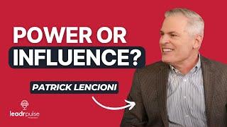 Power or Influence. Which Should Guide You as a Leader? With Leadership Guru, Patrick Lencioni