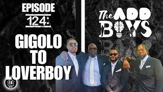 THE ADD BOYS EPISODE 124: GIGOLO TO LOVERBOY