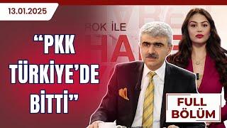 PKK Türkiye'de Bitti |ROK İLE HABER YORUM |13.01.2025