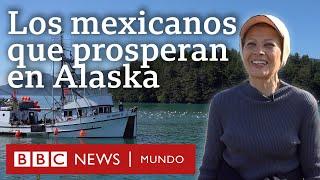 Los mexicanos que hacen prosperar la economía de Alaska (y consiguen una pequeña fortuna)