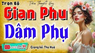 Kể chuyện thầm kín radio: " GIAN PHU DÂM PHỤ " - Full Truyện thực tế việt nam có thật 2025