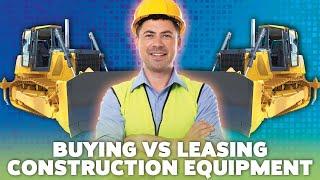 Buying vs. Leasing Construction Equipment: Your Comprehensive Guide