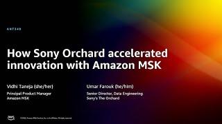 AWS re:Invent 2022 - How Sony Orchard accelerated innovation with Amazon MSK (ANT340)