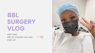 BBL SURGERY VLOG | PT  2 | PRE-OP, SURGERY DAY AND POST OP