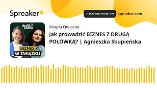 Jak prowadzić BIZNES Z DRUGĄ POŁÓWKĄ? | Agnieszka Skupieńska