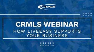 [CRMLS Webinar] How LiveEasy Supports Your Business