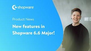 Product News: Discover the new features of Shopware 6.6!