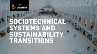  Sociotechnical Systems and Sustainability Transitions – LUT University