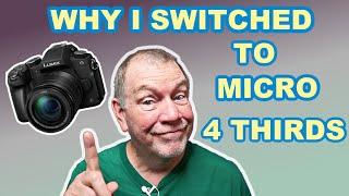 Why I Switched To Micro Four Thirds