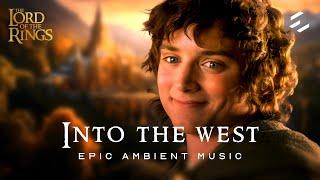 Lord of the Rings - Into the West | EPIC Ambient Music