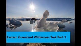 Eastern Greenland Wilderness Trek Part 3