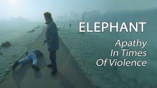 Elephant (1989) - Apathy In Times Of Violence