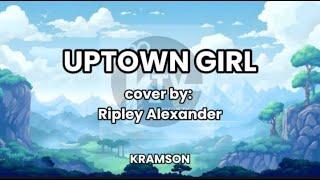 UPTOWN GIRL COVER BY RIPLEY ALEXANDER