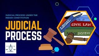 What is judicial process? Judicial process under the Indian Constitution| Tech Lawyer