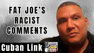 Cuban Link On Fat Joe's ALLEGED Racist History [Part 4]