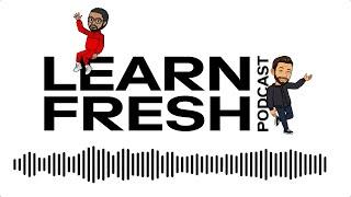 Introducing the Learn Fresh Podcast