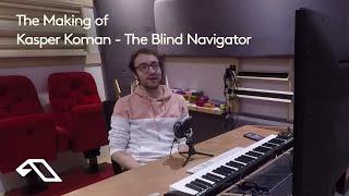 The Making of 'The Blind Navigator' with Kasper Koman