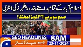 Imran Khan Final Call - 24th Nov Protest - Islamabad Closed  | Geo News 8 AM Headlines (23 Nov 2024)