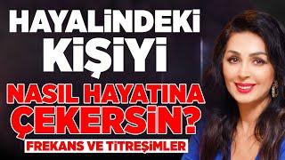 HAYALİNDEKİ İNSANI HAYATINA NASIL ÇEKERSİN? Frekans ve Titreşimler | Binnur Duman