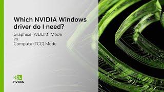 Which NVIDIA Windows Driver do I need? WDDM vs. TCC