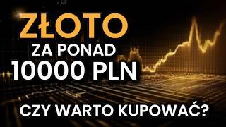 Czy WARTO KUPOWAĆ ZŁOTO za ponad 10000 PLN?