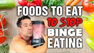 Top 10 Foods to Eat to STOP Overeating/Binge Eating