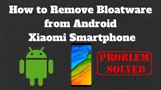 How to Remove Bloatware from Android Xiaomi Smartphone