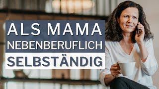 Als Mama im Nebenerwerb selbstständig machen | Mein Weg