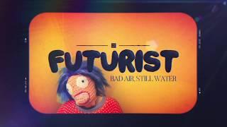 Futurist - Bad Air, Still Water (Official Music Video)