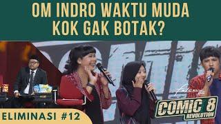 Part 1 I Om Indro Waktu Muda, Kok Gak Botak? | Live Eliminasi 12 #Comic8Revolution