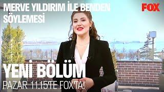 Merve Yıldırım ile Benden Söylemesi Yeni Bölümüyle Pazar 11.15'te FOX'ta!