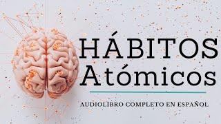 Habitos atomicos de james clear - Audiolibro completo en español voz humana