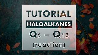 Tutorial Haloalkane Q5 to Q12