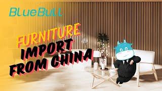 How to Import Furniture from China? #chinafurniture