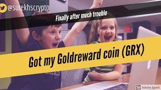 Finally after much trouble, got my Goldreward coin (GRX)