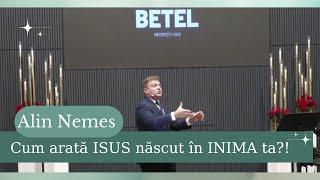 Alin Nemes - Cum arată ISUS născut în INIMA ta?! predică 2024