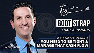 Frank Cianciulli -  If You're Self-Funded You Need To Be Tight And Manage That Cash Flow