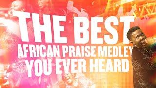 THE BEST AFRICAN PRAISE MEDLEY YOU EVER HEARD