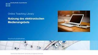 Hochschulbibliothek Mannheim – Wie nutze ich das elektronische Medienangebot?