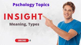 Insight- Types of Insight/ Psychology Definition of Insight/ Insight definition